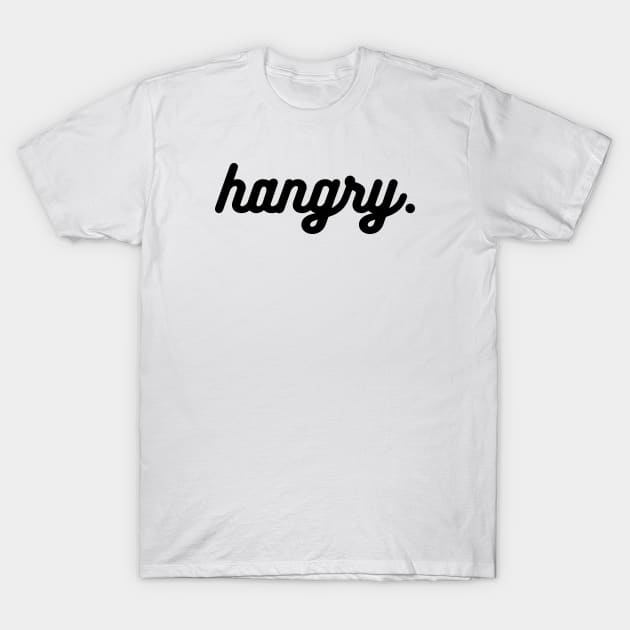 Hangry, Hangry Design, Hungry and Food, Funny Quote for Women, Trending, Foodie Food, I'm Hungry T-Shirt by TTWW Studios